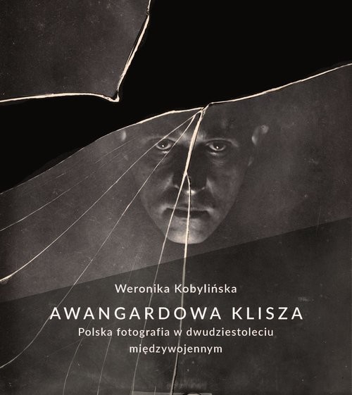 okładka Awangardowa klisza. Polska fotografia w dwudziestoleciu międzywojennym książka | Weronika Kobylińska
