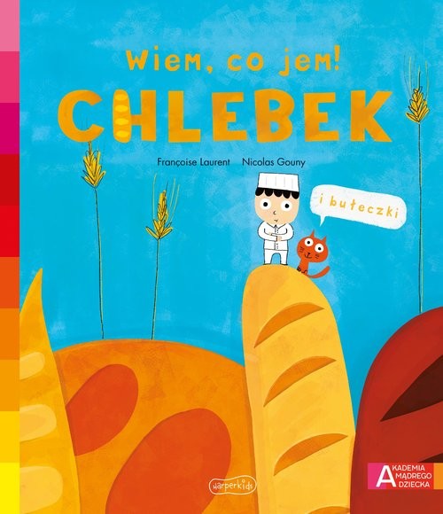 okładka Chlebek Akademia mądrego dziecka Wiem, co jem! książka | Françoise Laurent