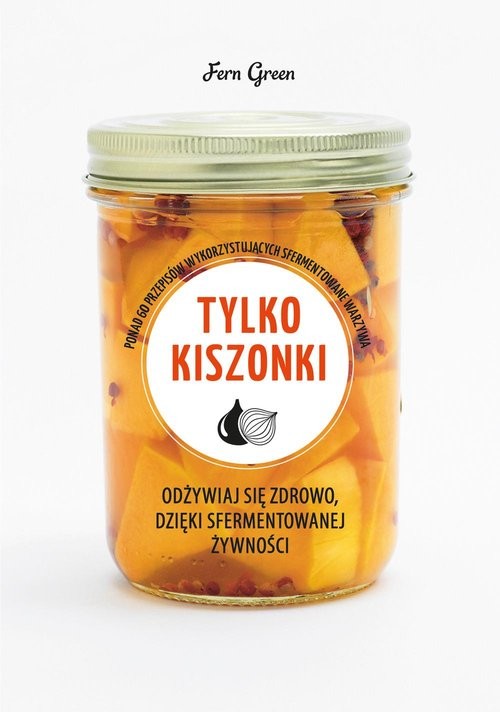 okładka Tylko kiszonki książka | Green Fern