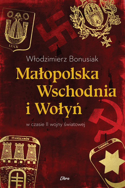 okładka Małopolska Wschodnia i Wołyń w czasie II wojny światowej książka | Bonusiak Włodzimierz