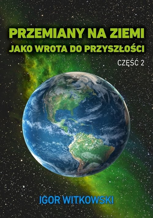 okładka Przemiany na Ziemi jako wrota do przyszłości Część 2 książka | Igor Witkowski