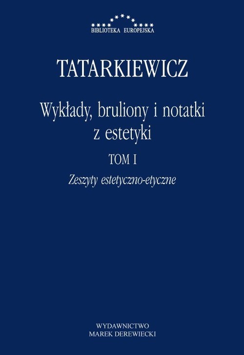 okładka Wykłady, bruliony i notatki z estetyki Tom I: Zeszyty estetyczno-etyczne książka | Władysław Tatarkiewicz