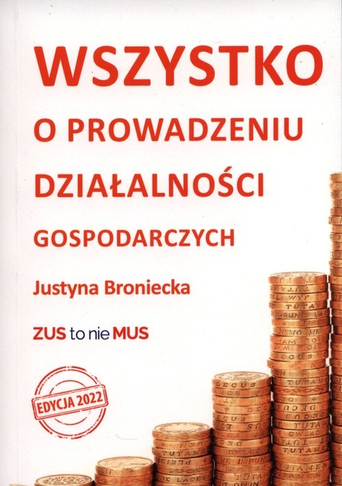 okładka Wszystko o prowadzeniu działalności gospodarczych. Edycja 2022 książka | Justyna Broniecka
