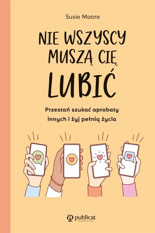okładka Nie wszyscy muszą cię lubić Przestań szukać aprobaty innych i żyj pełnią życia książka | Susie Moore