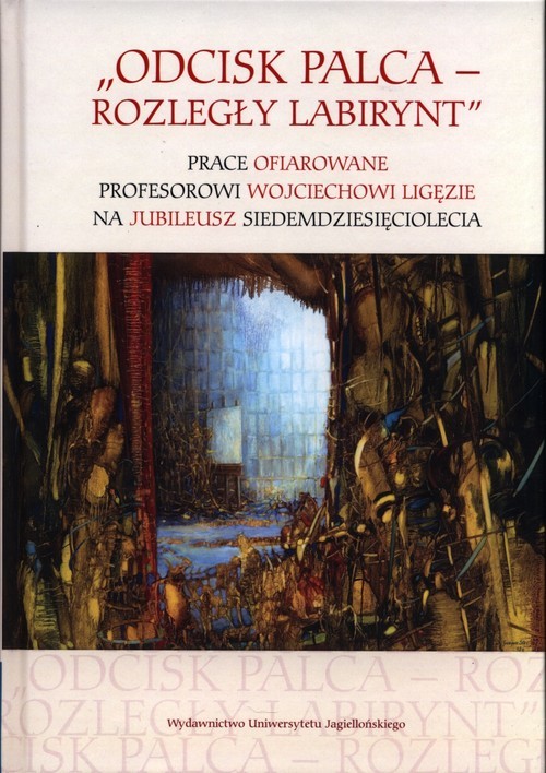 okładka Odcisk palca Rozległy labirynt Prace ofiarowane profesorowi Wojciechowi Ligęzie na jubileusz siedemdziesięciolecia książka