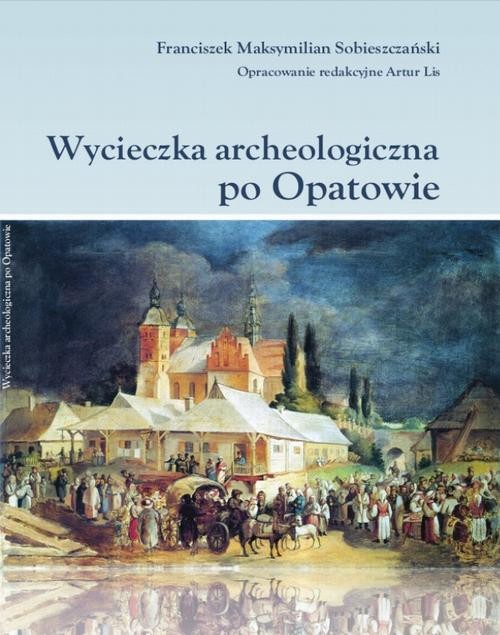 okładka Wycieczka archeologiczna po Opatowie ebook | pdf | Maksymilian Sobieszczański