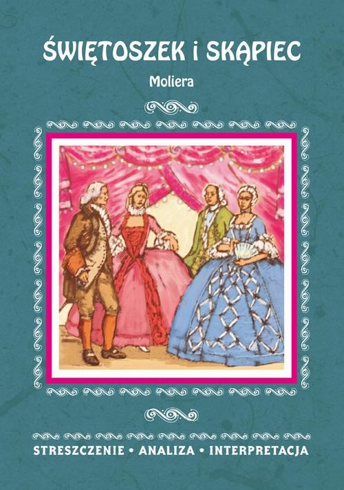 okładka Świętoszek i Skąpiec Moliera. Streszczenie, analiza, interpretacja ebook | pdf | Julia Biernacka
