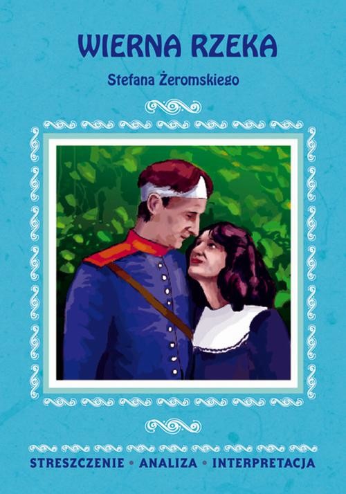 okładka Wierna rzeka Stefana Żeromskiego. Streszczenie, analiza, interpretacja ebook | pdf | Zofia Masłowska