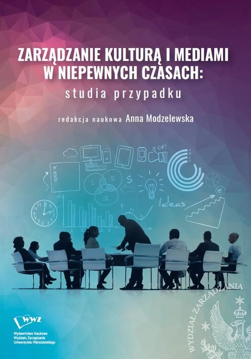 okładka Zarządzanie kulturą i mediami w niepewnych czasach: studia przypadku ebook | pdf | Opracowania Zbiorowe