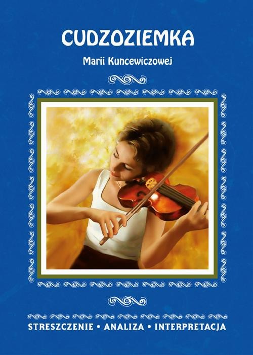 okładka Cudzoziemka Marii Kuncewiczowej. Streszczenie, analiza, interpretacja ebook | pdf | Opracowania Zbiorowe