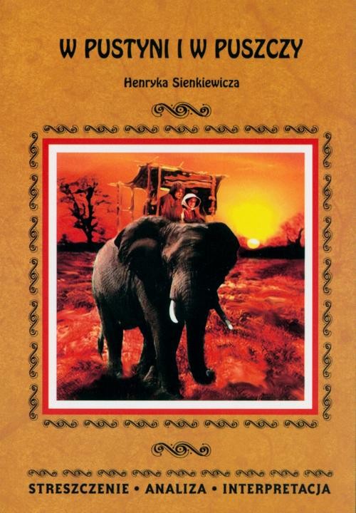 okładka W pustyni i w puszczy Henryka Sienkiewicza. Streszczenie, analiza, interpretacja ebook | pdf | Anna Mądry