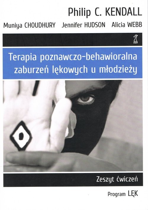 okładka Terapia poznawczo-behawioralna zaburzeń lękowych u młodzieży Zeszyt Ćwiczeń program „lęk” książka | Alicia Webb, Hudson J., Choudhury M., Kendall P.C.
