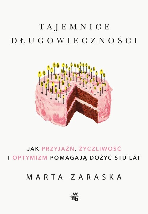 okładka Tajemnice długowieczności Jak przyjaźń, życzliwość i optymizm pomagają dożyć stu lat książka | Marta Zaraska