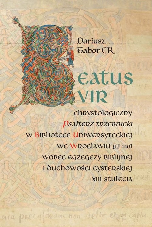 okładka Beatus vir: Chrystologiczny Psałterz trzebnicki w Bibliotece Uniwersyteckiej we Wrocławiu (IF 440) w książka | Dariusz Tabor