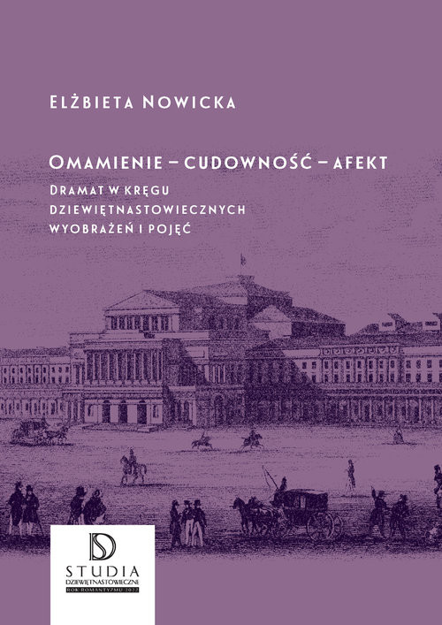 okładka Omamienie cudowność afekt Dramat w kręgu dziewiętnastowiecznych wyobrażeń i pojęć książka | Elżbieta Nowicka