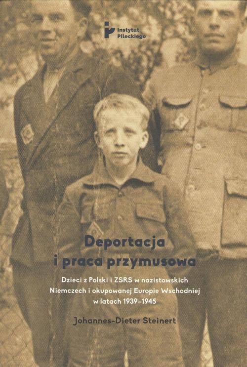 okładka Deportacja i praca przymusowa. Dzieci z Polski i ZSRS w nazistowskich Niemczech i okupowanej Europie Wschodniej w latach 1939-1945 ebook | epub, mobi | Johannes-Dieter Steinert