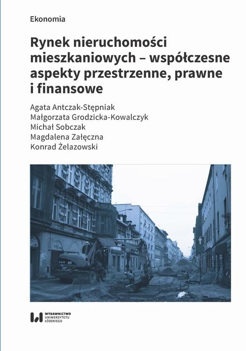 okładka Rynek nieruchomości mieszkaniowych – współczesne aspekty przestrzenne, prawne i finansowe ebook | pdf | Agata Antczak-Stępniak, Małgorzata Grodzicka-Kowalczyk, Michał Sobczak