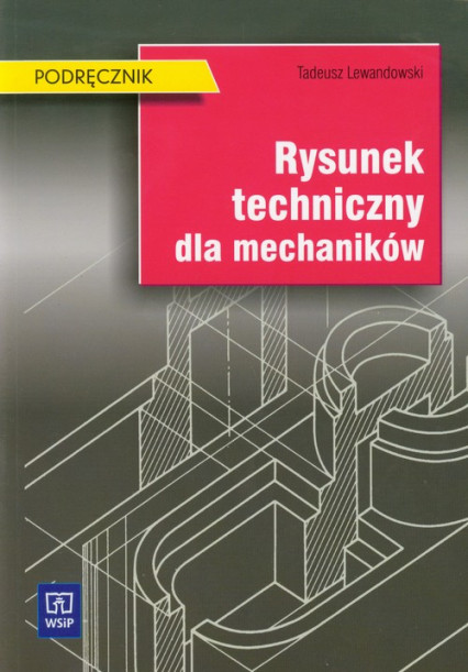 okładka Rysunek techniczny dla mechaników Podręcznik książka | Tadeusz Lewandowski