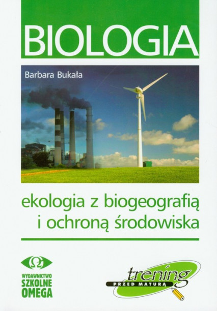 okładka Biologia Ekologia z biogeografią i ochroną środowiska Trening przed maturą książka | Barbara Bukała