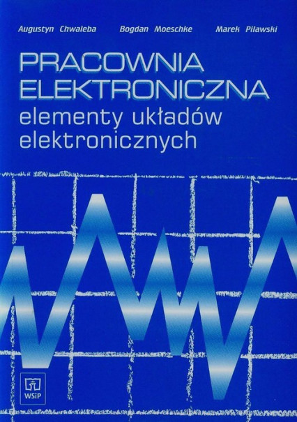 okładka Pracownia elektroniczna elementy układów elektronicznych Szkoła ponadgimnazjalna książka | Augustyn Chwaleba, Bogdan Moeschke, Marek Pilawski