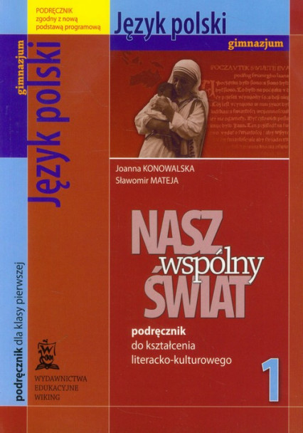 okładka Nasz wspólny świat 1 język polski podręcznik do kształcenia literacko-kulturowego Gimnazjum książka | Joanna Konowalska, Sławomir Mateja