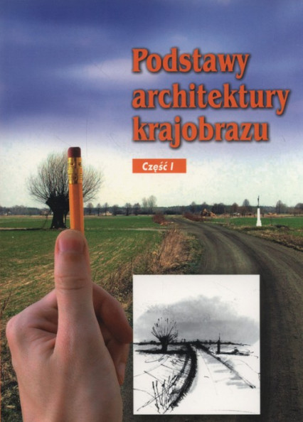 okładka Podstawy architektury krajobrazu Część 1 książka | Edyta Gadomska, Katarzyna Gańko, Magdalena Garczarczyk