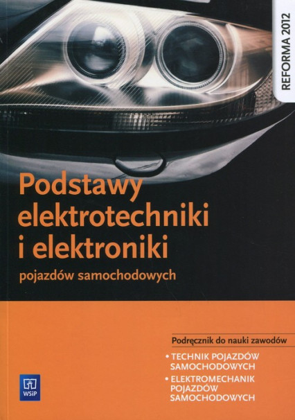 okładka Podstawy elektrotechniki i elektroniki pojazdów samochodowych Podręcznik do nauki zawodów Technik pojazdów samochodowych. Elektromechanik pojazdów samochodowych książka | Piotr Fundowicz, Mariusz Radzimierski, Marcin Wieczorek