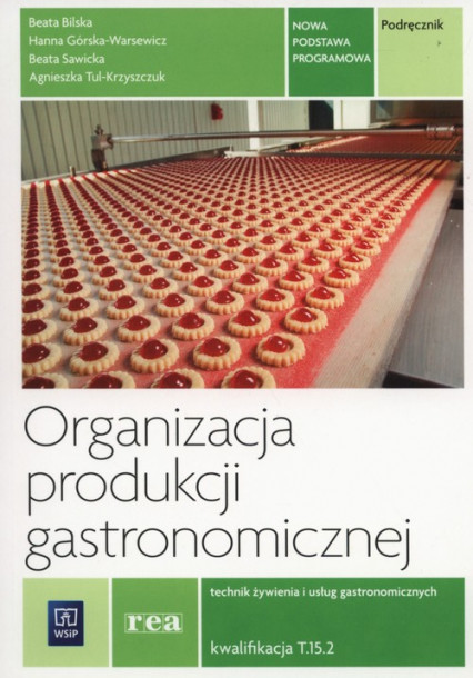 okładka Organizacja produkcji gastronomicznej Podręcznik Kwalifikacja T.15..2 książka | Hanna Górska-Warsewicz, Beata Bilska, Beata Sawicka, Agnieszka Tul-Kryszczuk