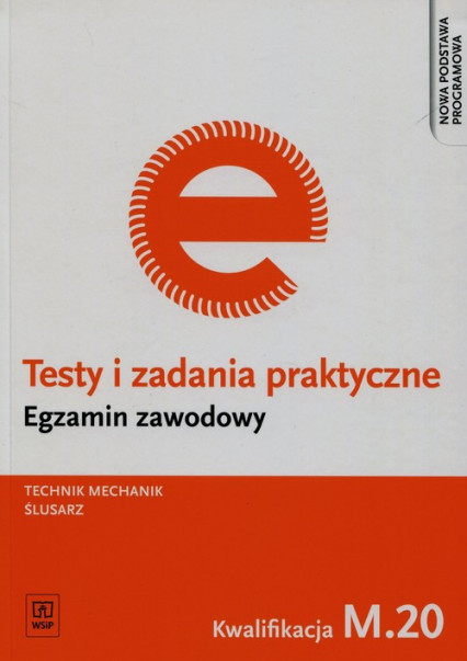 okładka Testy i zadania praktyczne Egzamin zawodowy Technik mechanik ślusarz M.20 Szkoła ponadgimnazjalna książka | Janusz Figurski