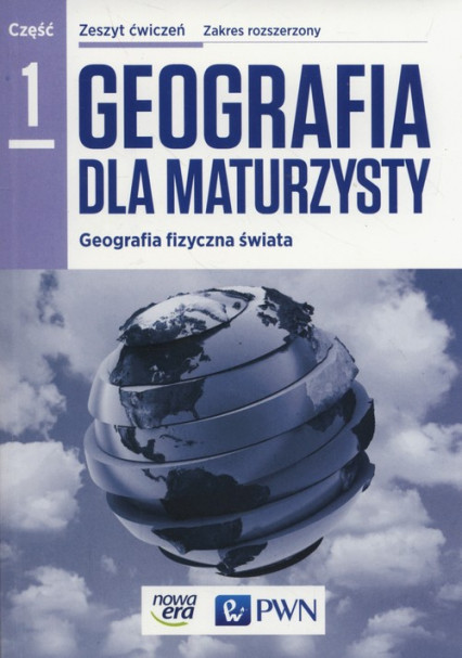 okładka Geografia dla maturzysty Część 1 Geografia fizyczna świata Zeszyt ćwiczeń Zakres rozszerzony Szkoła ponadgimnazjalna książka | Ewa Czerwińska, Róża Jakimiuk, Marta Pasiak