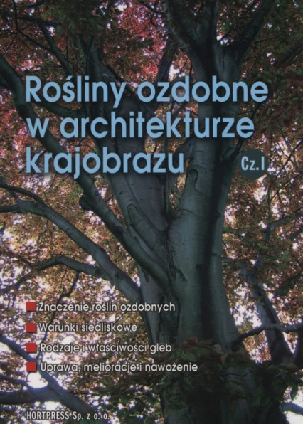okładka Rośliny ozdobne w architekturze krajobrazu Część 1 książka | Edyta Gadomska, Piotr Sikorski, Wanda Smogorzewska