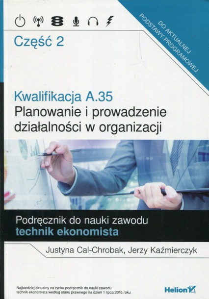 okładka Kwalifikacja A.35 Planowanie i prowadzenie działalności w organizacji Podręcznik do nauki zawodu technik ekonomista Część 2 książka | Justyna Cal-Chrobak, Kaźmierczyk Jerzy