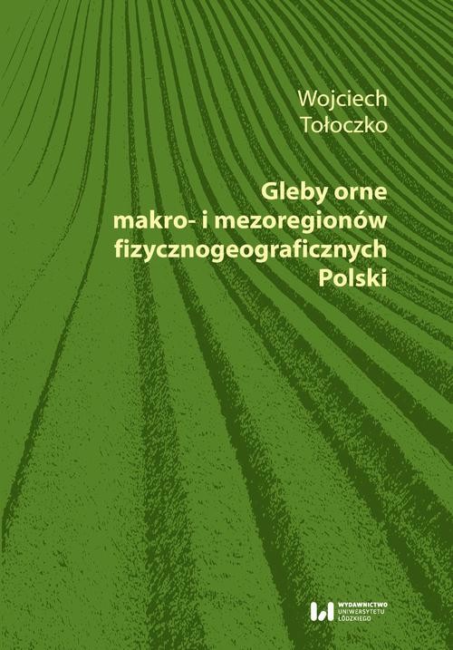okładka Gleby orne makro- i mezoregionów fizycznogeograficznych Polski ebook | pdf | Wojciech Tołoczko