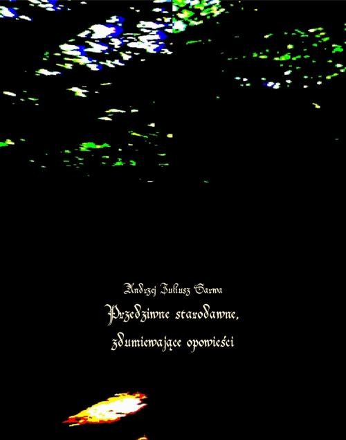 okładka Przedziwne starodawne, zdumiewające opowieści ebook | epub, mobi | Andrzej Juliusz Sarwa