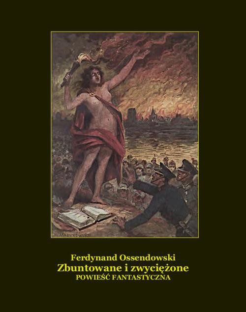 okładka Zbuntowane i zwyciężone. Powieść fantastyczna. ebook | epub, mobi | Ferdynand Antoni Ossendowski