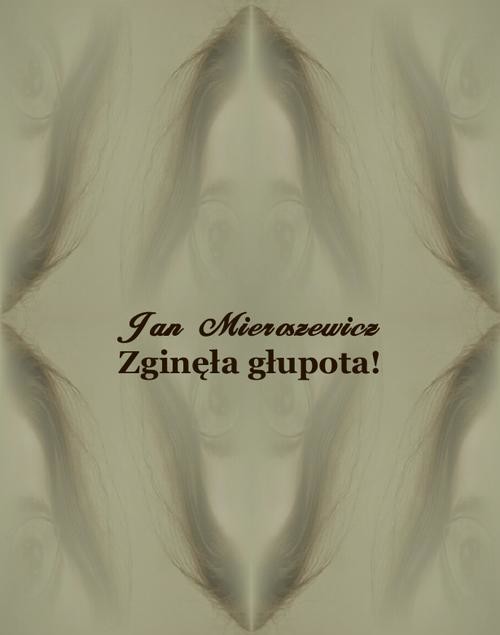 okładka Zginęła głupota! Powieść z niedalekiej przyszłości ebook | epub, mobi | Jan Mieroszewicz, Wacław Gąsiorowski