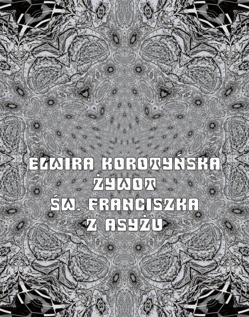 okładka Żywot św. Franciszka z Asyżu ebook | epub, mobi | Elwira Korotyńska