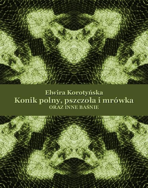 okładka Konik polny, pszczoła i mrówka oraz inne baśnie ebook | epub, mobi | Elwira Korotyńska