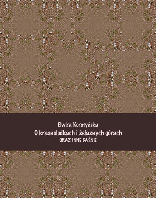 okładka O krasnoludkach i żelaznych górach i inne baśnie ebook | epub, mobi | Elwira Korotyńska