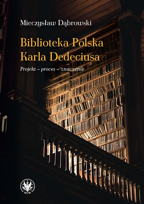 okładka Biblioteka Polska Karla Dedeciusa Projekt - proces - znaczenie książka | Mieczysław Dąbrowski