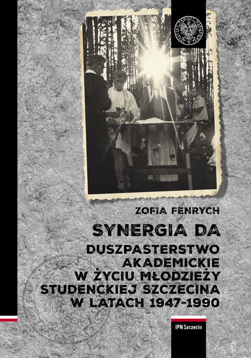 okładka Synergia DA Duszpasterstwo akademickie w życiu młodzieży studenckiej Szczecina w latach 1947–1990 książka | Zofia Fenrych
