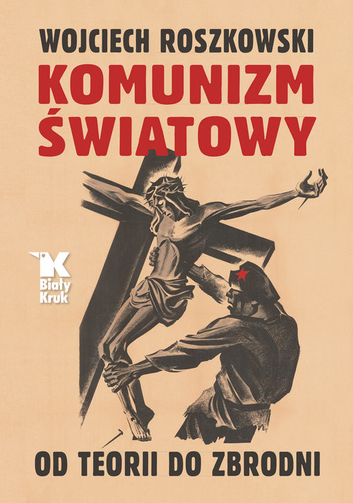 okładka Komunizm światowy Od teorii do zbrodni książka | Wojciech Roszkowski