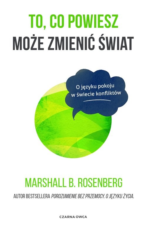 okładka To co powiesz może zmienić świat O języku pokoju w świecie konfliktów książka | Rosenberg MarshallB.