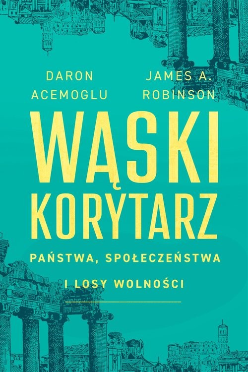okładka Wąski korytarz Państwa, społeczeństwa i losy wolności książka | Daron Acemoglu, Robinson JamesA.
