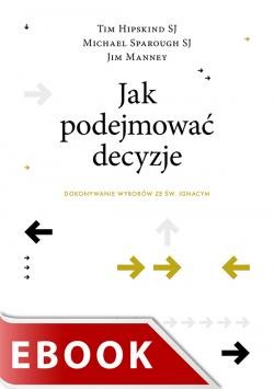 okładka Jak podejmować decyzje ebook | epub, mobi | Tim Hipskind SJ, Michael Sparough SJ, Jim Manney