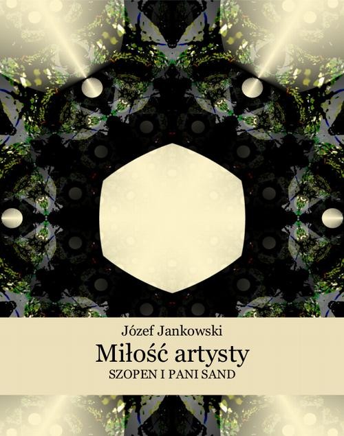 okładka Miłość artysty. Szopen i pani Sand ebook | epub, mobi | Józef Jankowski