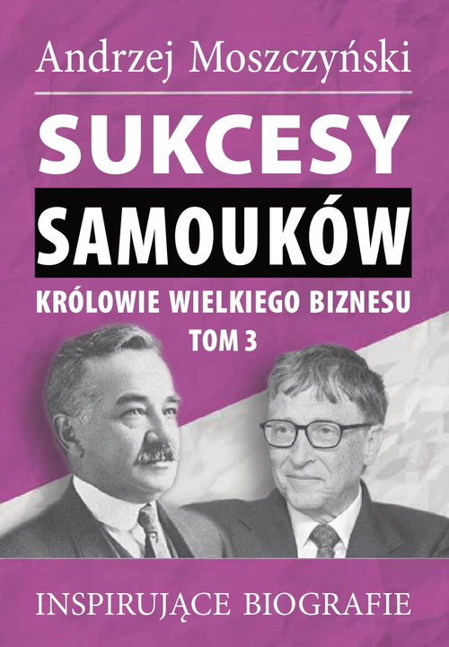 okładka Sukcesy samouków Królowie wielkiego biznesu T.3 Inspirujące biografie książka | Andrzej Moszczyński