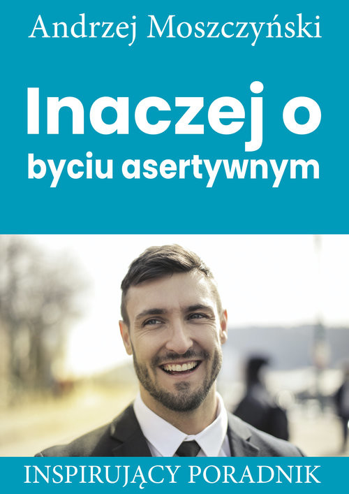 okładka Inaczej o byciu asertywnym Inspirujący poradnik książka | Andrzej Moszczyński