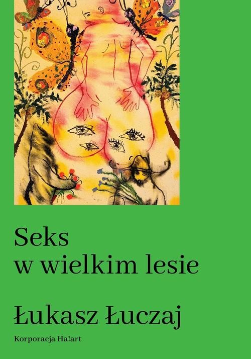 okładka Seks w wielkim lesie. Botaniczny przewodnik dla kochanków na łonie przyrody ebook | epub, mobi | Łukasz Łuczaj