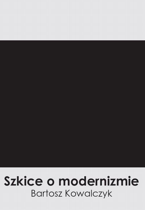 okładka Szkice o modernizmie ebook | pdf | Bartosz Kowalczyk